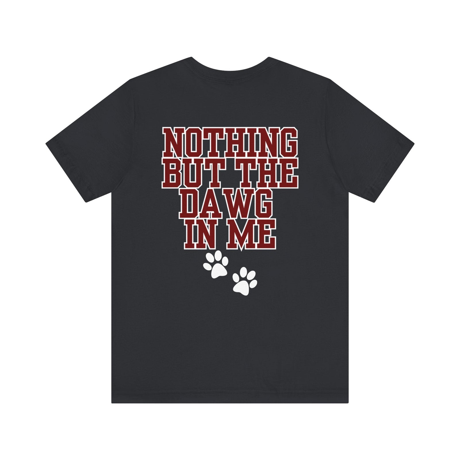Nothin But The Dawg In Me (Unisex Jersey Short Sleeve Tee)