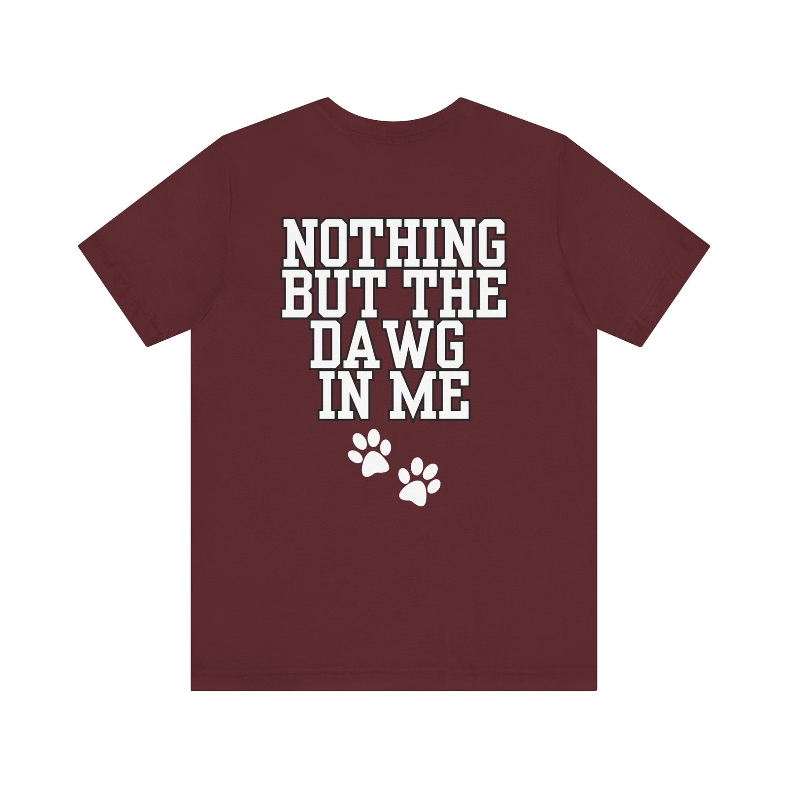 Nothin But The Dawg In Me (Unisex Jersey Short Sleeve Tee)